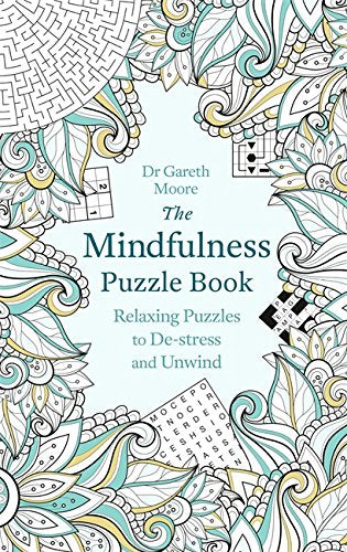 The Mindfulness Puzzle Book: Relaxing Puzzles to De-stress and Unwind by Dr Gareth Moore